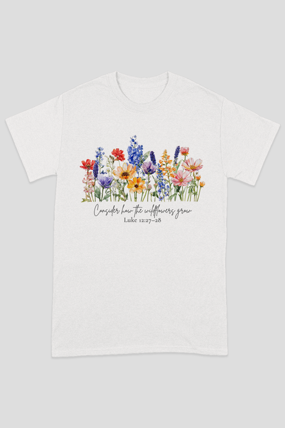 Consider How The Wild Flowers Grow Unisex T-shirt